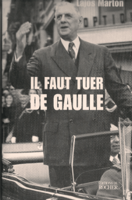  Lajos MARTON  
---- 
   "Il faut tuer DE GAULLE"

